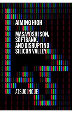 Aiming High - Masayoshi Son, SoftBank, and Disrupting Silicon Valley